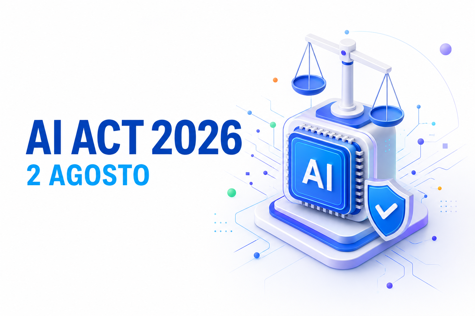 AI Act: cosa cambia davvero dal 2 agosto 2026